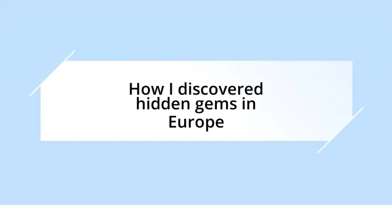 How I discovered hidden gems in Europe