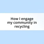 How I engage my community in recycling