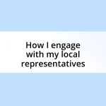 How I engage with my local representatives