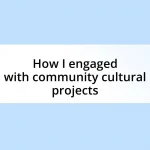 How I engaged with community cultural projects