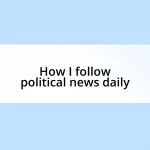 How I follow political news daily