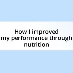 How I improved my performance through nutrition