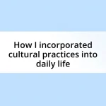 How I incorporated cultural practices into daily life