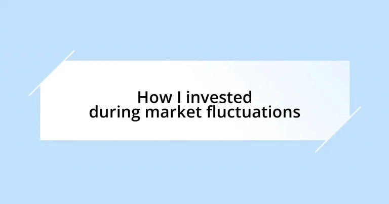 How I invested during market fluctuations