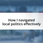 How I navigated local politics effectively