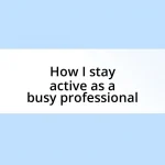 How I stay active as a busy professional