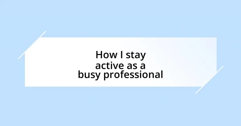 How I stay active as a busy professional