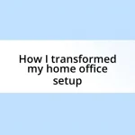 How I transformed my home office setup