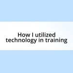 How I utilized technology in training