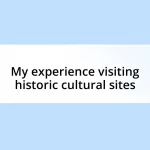 My experience visiting historic cultural sites