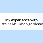 My experience with sustainable urban gardening