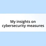 My insights on cybersecurity measures