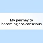 My journey to becoming eco-conscious