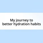 My journey to better hydration habits