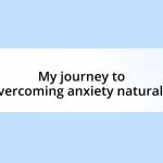 My journey to overcoming anxiety naturally