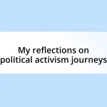 My reflections on political activism journeys