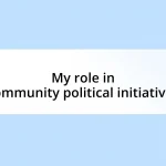 My role in community political initiatives