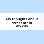 My thoughts about street art in my city