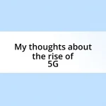 My thoughts about the rise of 5G