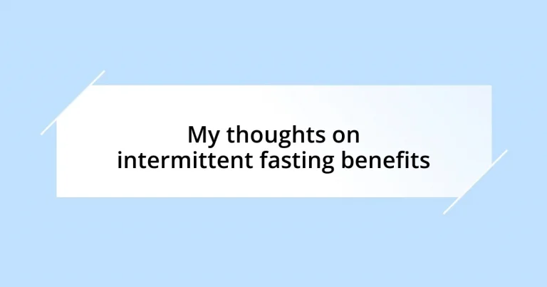 My thoughts on intermittent fasting benefits