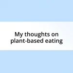 My thoughts on plant-based eating