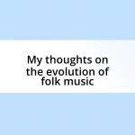 My thoughts on the evolution of folk music