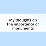 My thoughts on the importance of monuments