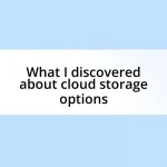 What I discovered about cloud storage options