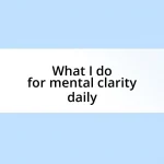 What I do for mental clarity daily