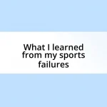 What I learned from my sports failures