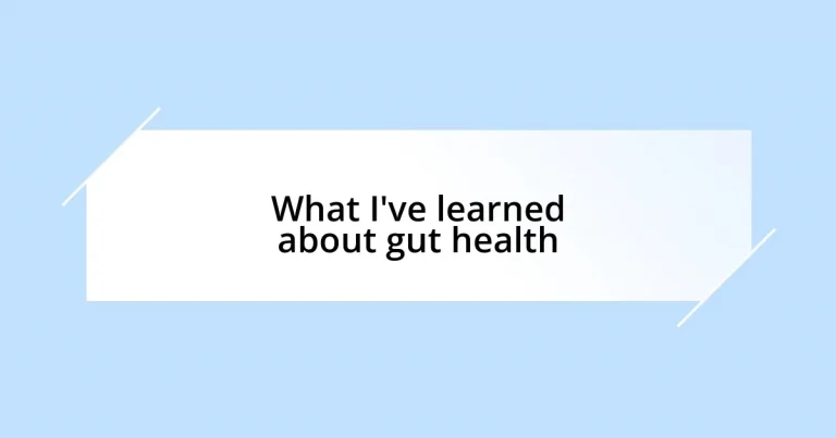 What I’ve learned about gut health