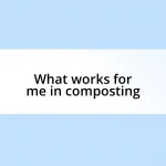 What works for me in composting