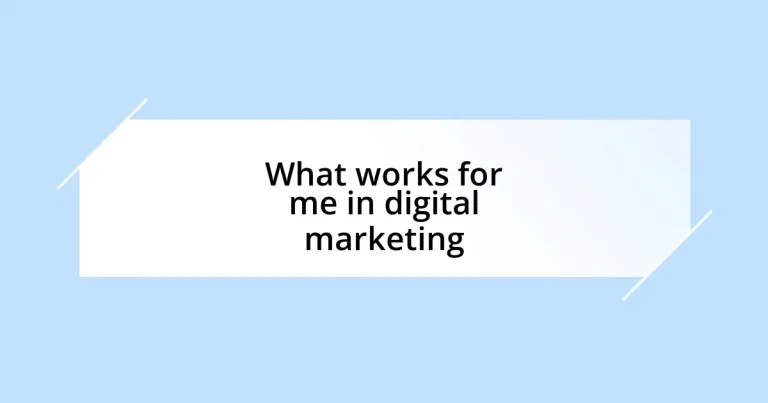 What works for me in digital marketing