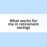 What works for me in retirement savings