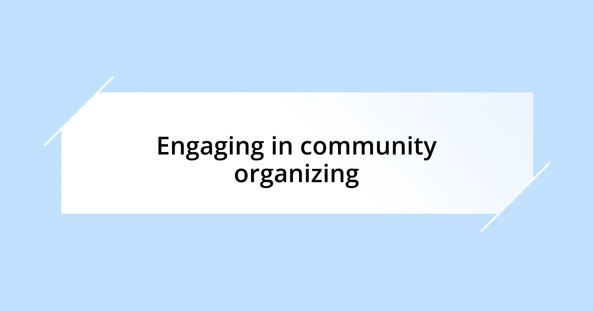 Engaging in community organizing