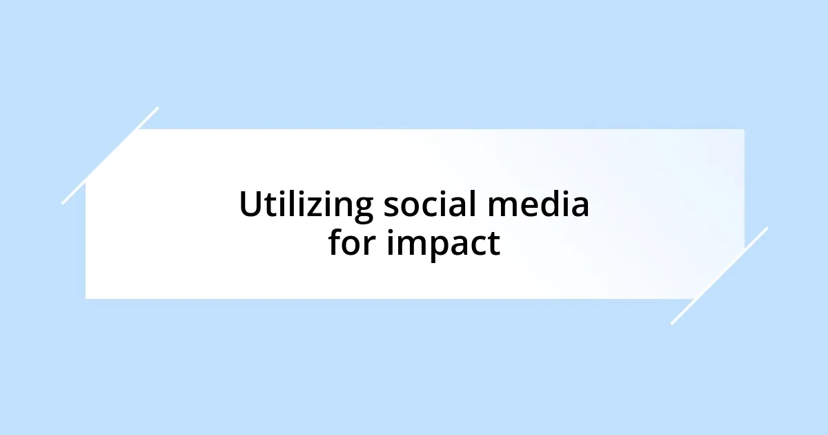 Utilizing social media for impact