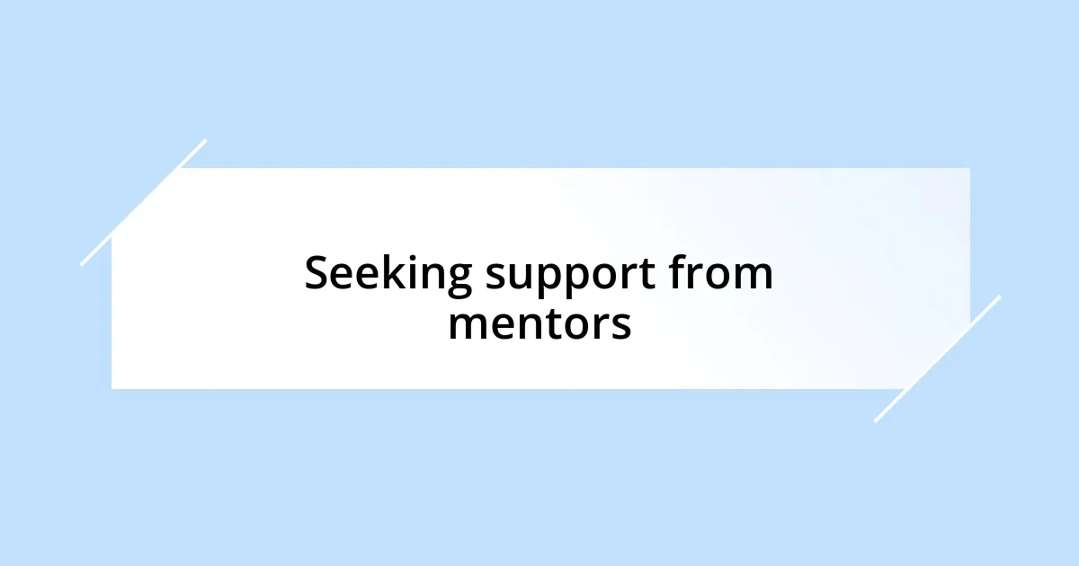 Seeking support from mentors