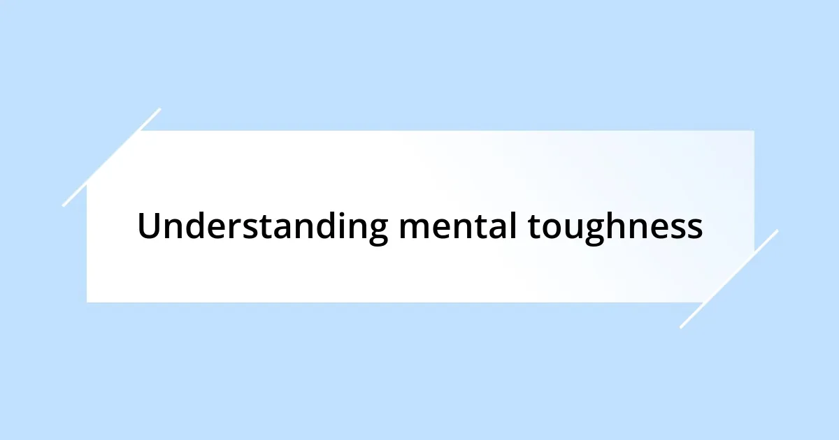 Understanding mental toughness