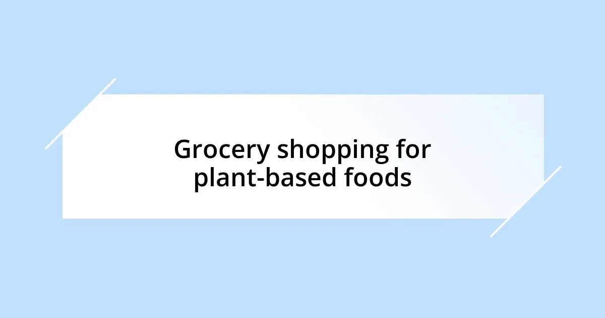 Grocery shopping for plant-based foods