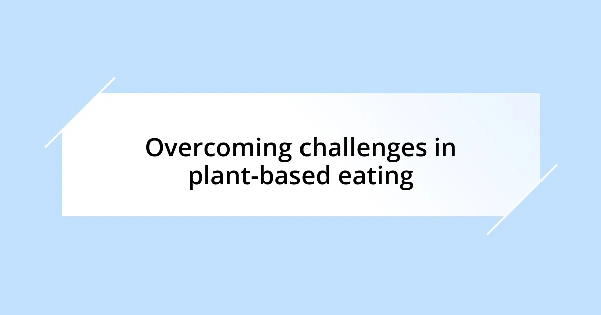 Overcoming challenges in plant-based eating