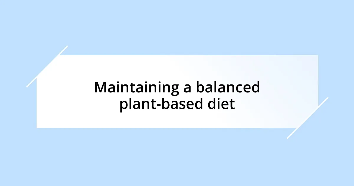 Maintaining a balanced plant-based diet