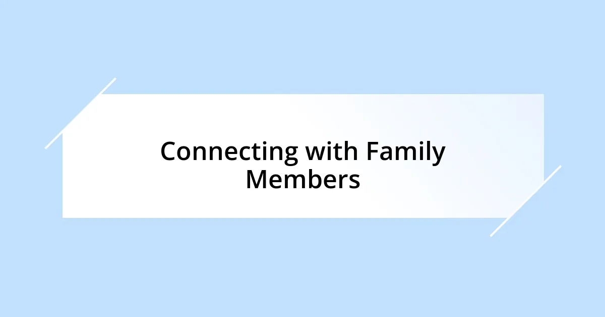 Connecting with Family Members