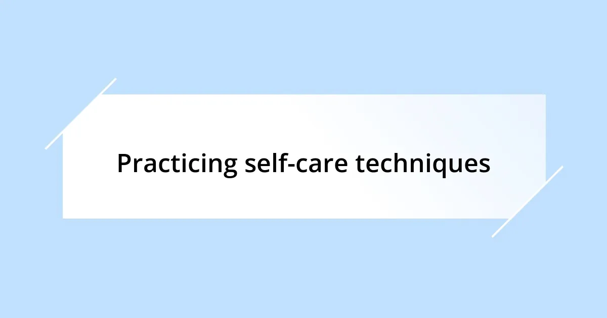 Practicing self-care techniques