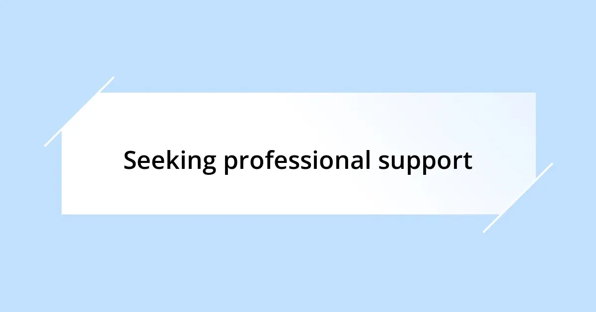 Seeking professional support