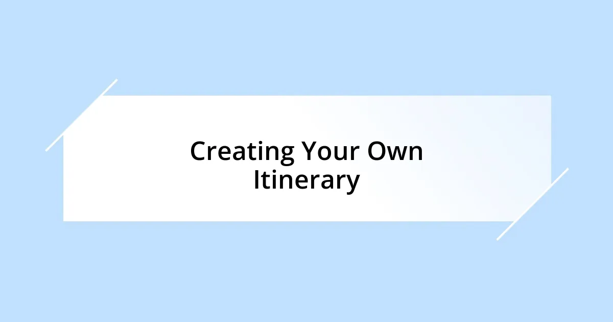 Creating Your Own Itinerary