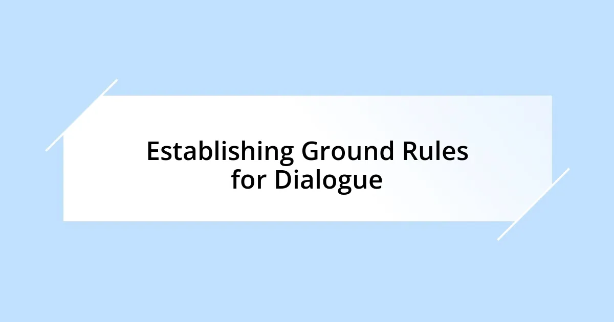 Establishing Ground Rules for Dialogue