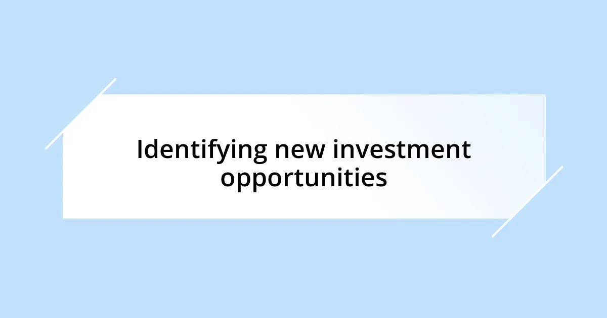 Identifying new investment opportunities