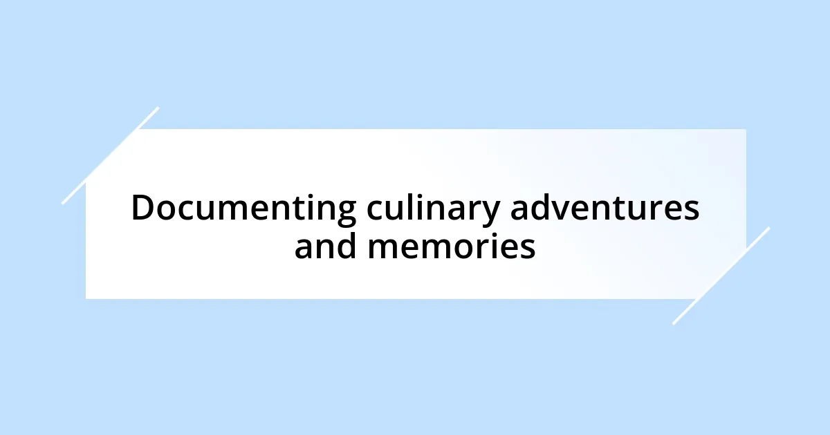 Documenting culinary adventures and memories