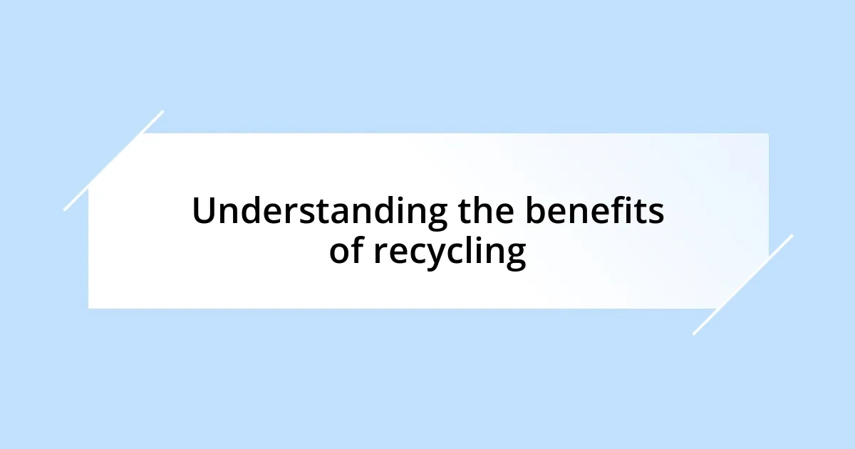 Understanding the benefits of recycling