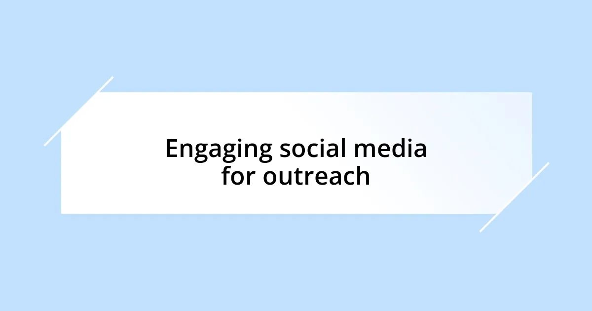 Engaging social media for outreach